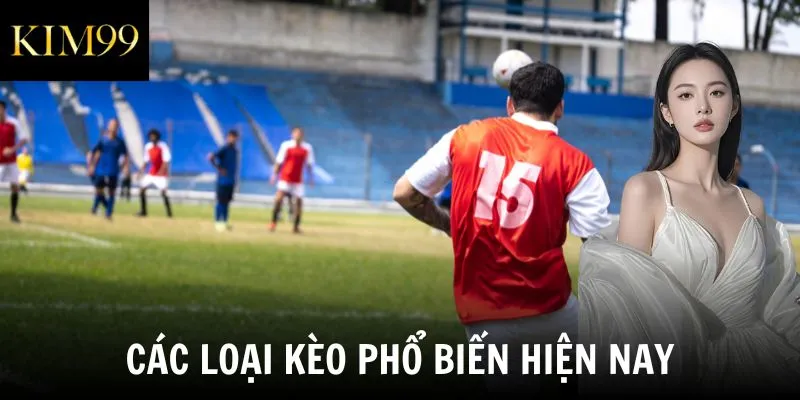 Các loại kèo phổ biến hiện nay