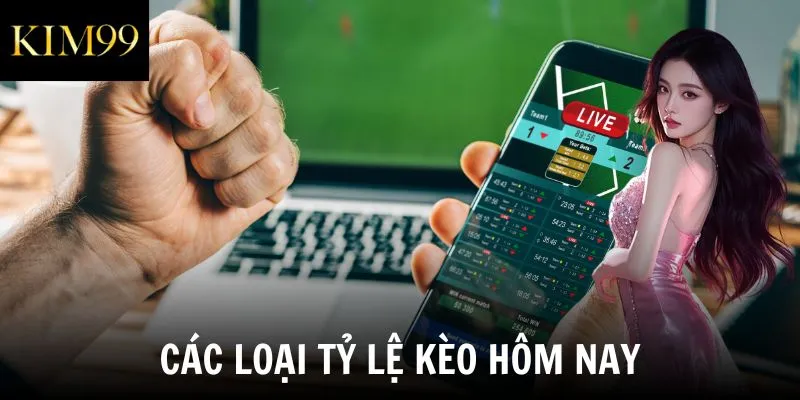 Các loại tỷ lệ kèo hôm nay