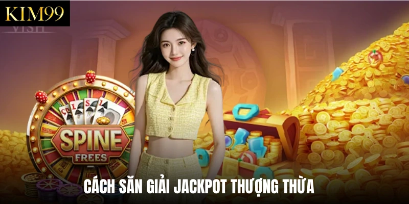 Cách săn giải Jackpot thượng thừa