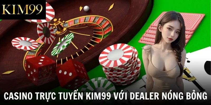 Casino trực tuyến Kim99 với dealer nóng bỏng