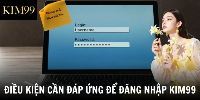 Điều kiện cần đáp ứng để đăng nhập Kim99