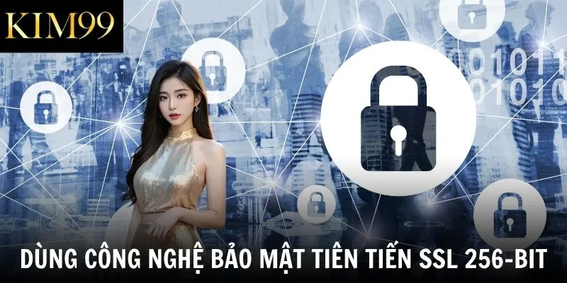 Dùng công nghệ bảo mật tiên tiến SSL 256-bit