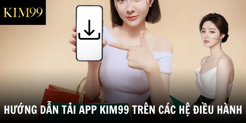 Hướng dẫn tải app Kim99 trên các hệ điều hành