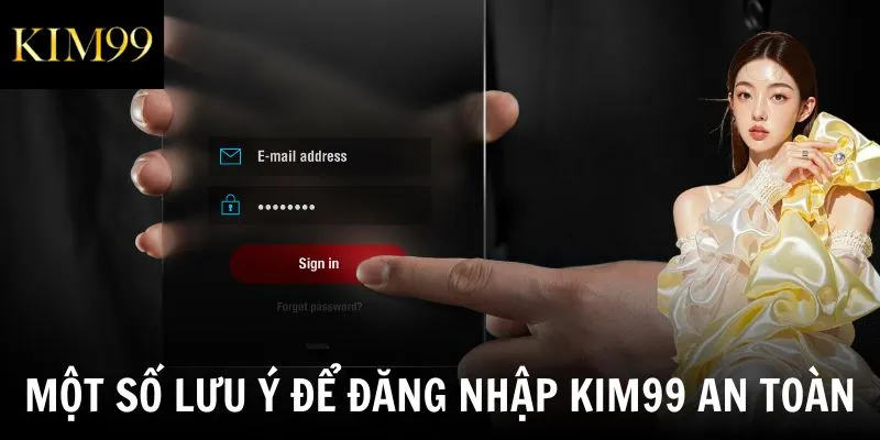 Một số lưu ý để đăng nhập Kim99 an toàn