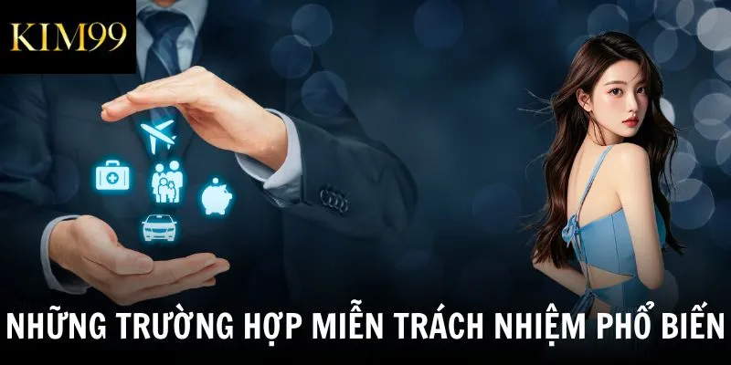Những trường hợp miễn trách nhiệm phổ biến