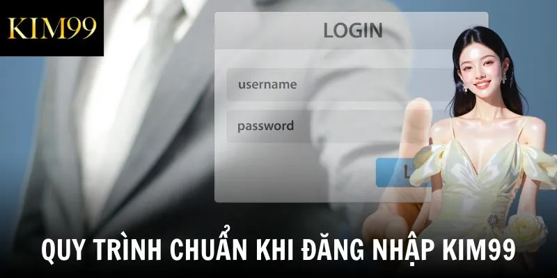 Quy trình chuẩn khi đăng nhập Kim99