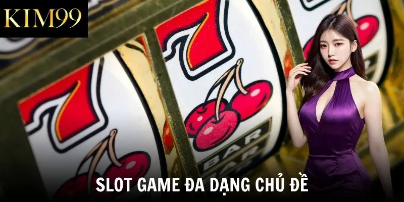 Slot game đa dạng chủ đề