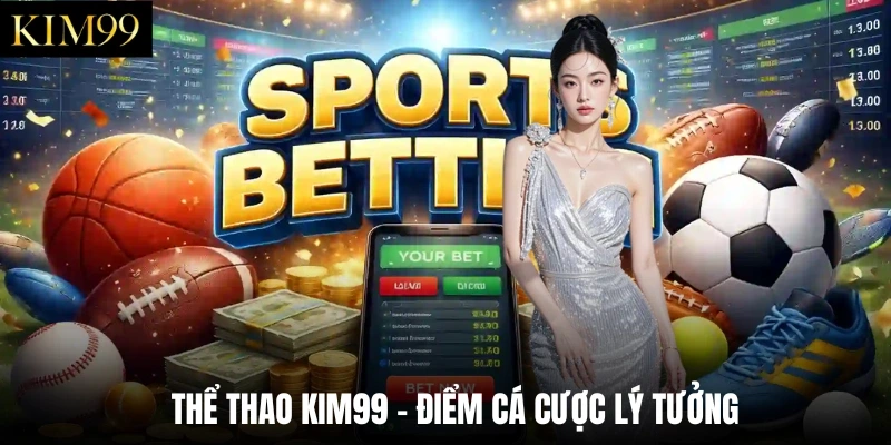 Thể thao Kim99 - điểm cá cược lý tưởng 