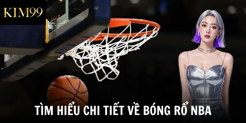 Tìm hiểu chi tiết về bóng rổ NBA