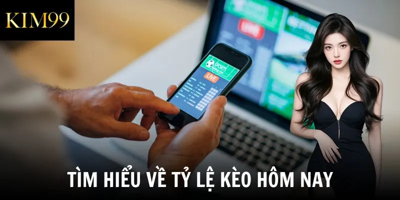 Tìm hiểu về tỷ lệ kèo hôm nay