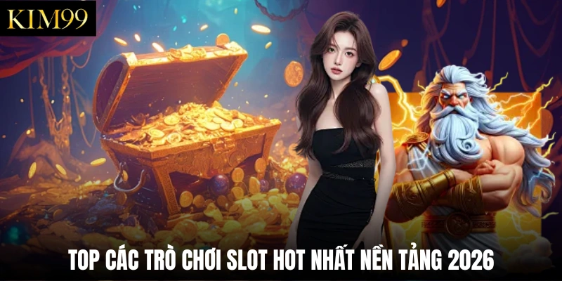Top các trò chơi slot hot nhất nền tảng 2026