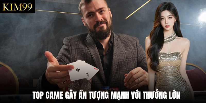 Top game gây ấn tượng mạnh với thưởng lớn