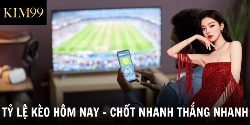 tỷ lệ kèo hôm nay