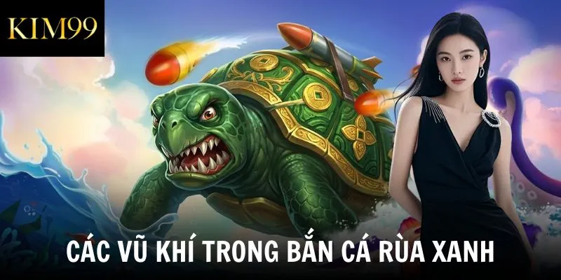 Các vũ khí trong bắn cá rùa xanh