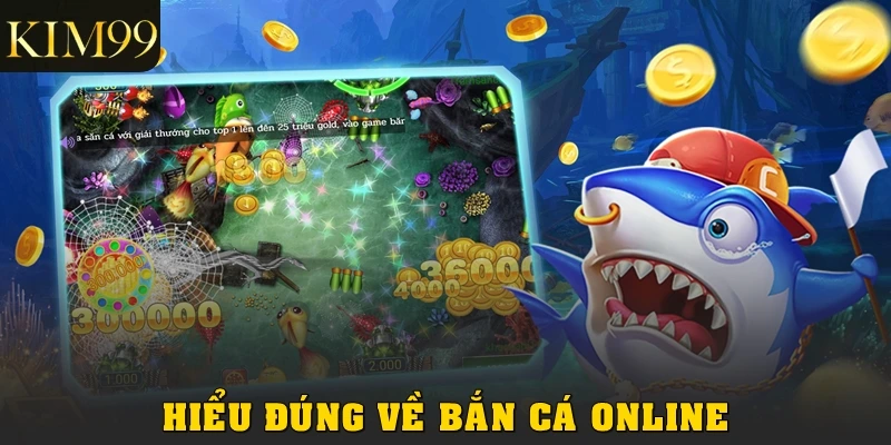 Hiểu đúng về bắn cá online