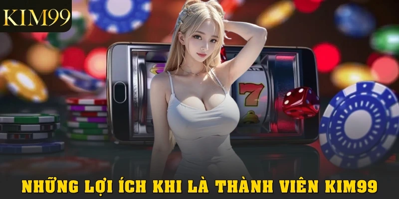 những lợi ích khi là thành viên Kim99