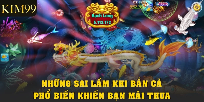 Những sai lầm khi bắn cá phổ biến khiến bạn mãi thua