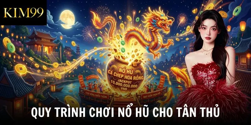 Quy trình chơi nổ hũ cho tân thủ