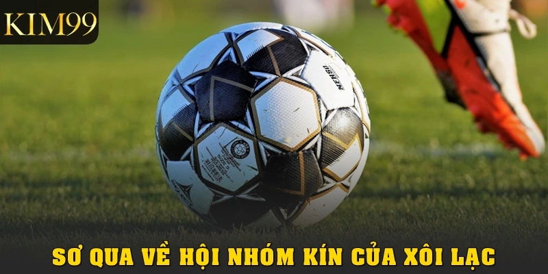 Sơ qua về hội nhóm kín của Xôi Lạc