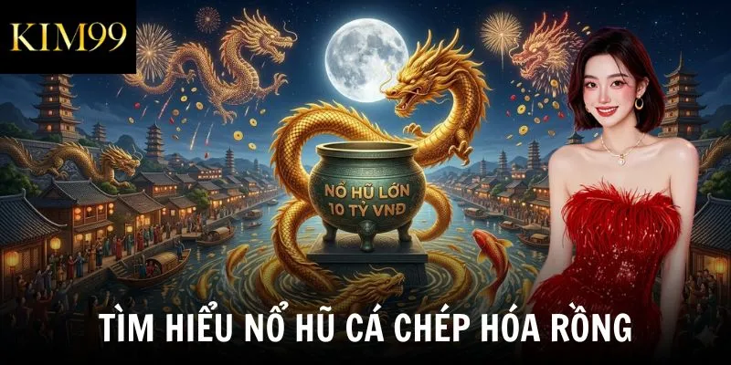 Tìm hiểu nổ hũ cá chép hóa rồng