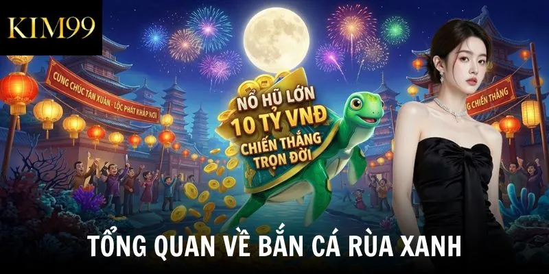 Tổng quan về bắn cá rùa xanh