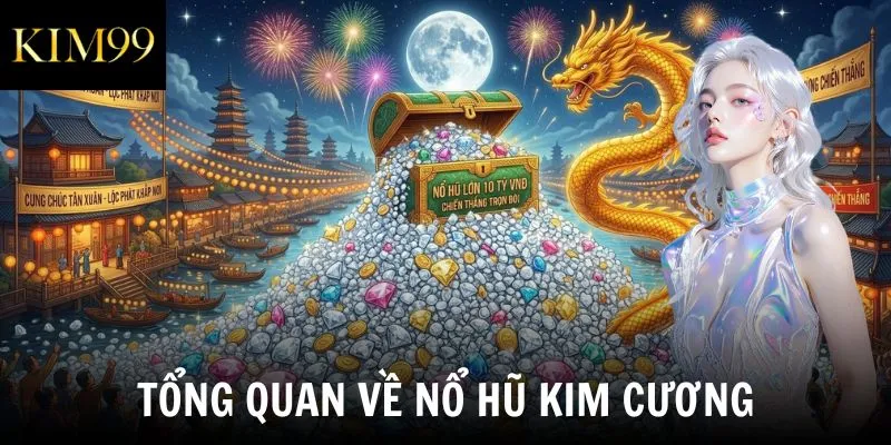 Tổng quan về nổ hũ kim cương
